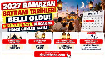 2027 Ramazan Bayramı Tarihleri Belli Oldu! 9 Günlük Tatil Olacak mı, Hangi Günler Tatil?