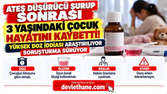 Ateş Düşürücü Şurup Sonrası 3 Yaşındaki Çocuk Hayatını Kaybetti! Ailelere Kritik Uyarı