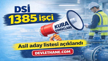 DSİ 1385 Sürekli İşçi Alımı Kura Sonuçları Açıklandı! Asil Adaylar İçin Evrak Teslim Süreci Başladı