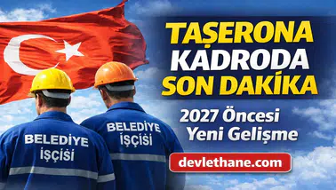 Belediye ve Taşeron İşçilere Kadro Geliyor Mu? Kritik Süreç Başladı