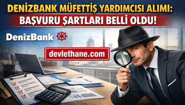 DenizBank Müfettiş Yardımcısı Alımı Başladı! Başvuru Şartları ve Detaylar Açıklandı (2026)