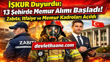 İŞKUR Duyurdu: 13 Şehirde Memur Alımı Başladı! Zabıta, İtfaiye ve Memur Kadroları Açıldı