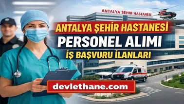 Antalya Şehir Hastanesi Personel Alımı Başvuruları Nasıl Yapılır? 2026 Güncel İş İlanları