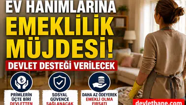 Ev Hanımlarına Emeklilik Müjdesi: Devlet Desteği Verilecek