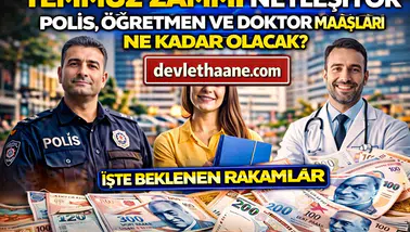 Temmuz 2026 Memur Zammı Netleşiyor! Polis, Öğretmen ve Doktor Maaşları Ne Kadar Olacak?