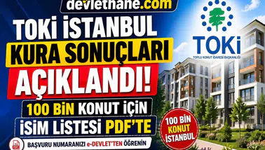 TOKİ İstanbul Kura Sonuçları Açıklandı! 100 Bin Konut İçin İsimler PDF’de Yayınlandı