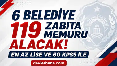 6 Belediye 119 Zabıta Memuru Alımı Yapacak! En Az Lise Mezunu ve KPSS 60 Şartı