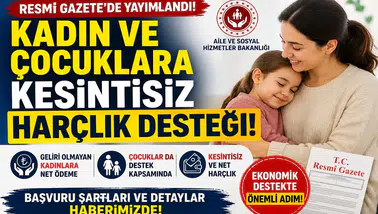 Resmi Gazete’de Yayımlandı: Kadın ve Çocuklara Kesintisiz Harçlık Desteği Başlıyor
