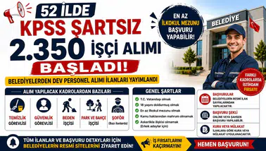 52 İlde KPSS Şartsız 2.350 İşçi Alımı Başladı! Belediyelerden Dev Personel Alımı İlanları Yayımlandı