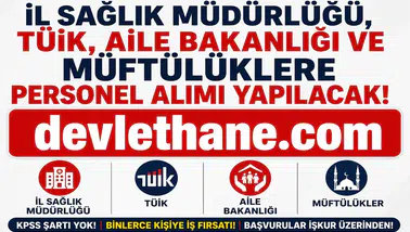 KPSS Şartsız Yeni İUP Alımları Başladı! İl Sağlık Müdürlüğü, TÜİK, Aile Bakanlığı ve Müftülüklerde Personel Alımı Yapılacak