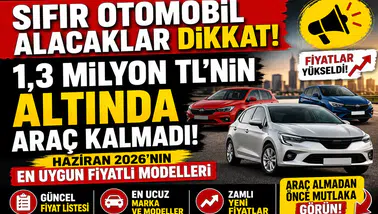 Sıfır Otomobil Alacaklar Dikkat! 1,3 Milyon TL'nin Altında Araç Kalmadı: İşte Haziran 2026'nın En Uygun Fiyatlı Modelleri
