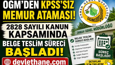 OGM’den 2828 Sayılı Kanun Kapsamında KPSS’siz Memur Atama Duyurusu! Belge Teslim Süreci Başladı
