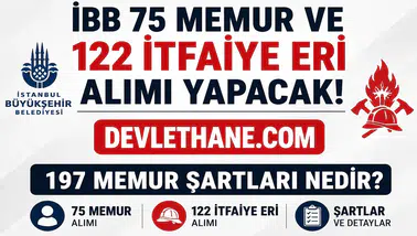 İBB'den 197 Memur Alımı Müjdesi! 122 İtfaiye Eri ve 75 Memur Kadrosu İçin Başvurular Başlıyor