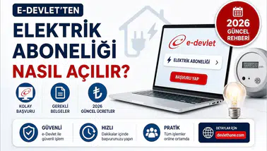 E-Devlet'ten Elektrik Aboneliği Nasıl Açılır? Başvuru Adımları, Gerekli Belgeler ve 2026 Güncel Rehberi
