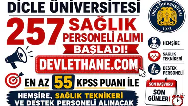 Dicle Üniversitesi 257 Sağlık Personeli Alımı Başladı! En Az 55 KPSS Puanı ile Hemşire, Sağlık Teknikeri ve Destek Personeli Alınacak