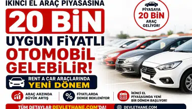 İkinci El Araç Piyasasına 20 Bin Uygun Fiyatlı Otomobil Gelebilir: Rent a Car Araçlarında Yeni Dönem