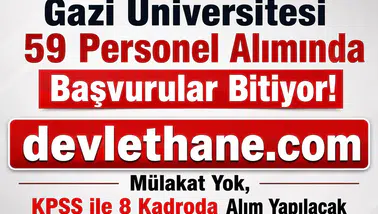 Gazi Üniversitesi 59 Personel Alımında Başvurular Bitiyor! Mülakat Yok, KPSS ile 8 Kadroda Alım Yapılacak