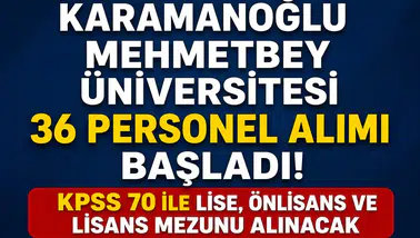 Karamanoğlu Mehmetbey Üniversitesi 36 Personel Alımı Başladı! KPSS 70 ile Lise, Önlisans ve Lisans Mezunu Alınacak