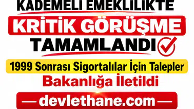 Kademeli Emeklilikte Kritik Görüşme Tamamlandı: 1999 Sonrası Sigortalılar İçin Talepler Bakanlığa İletildi
