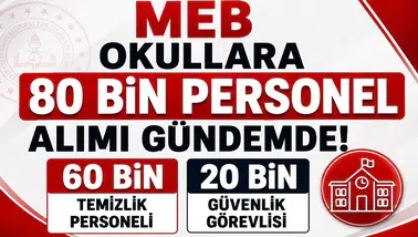 MEB Okullara 80 Bin Personel Alımı Gündemde! 60 Bin Temizlik ve 20 Bin Güvenlik Görevlisi Beklentisi