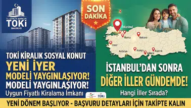 TOKİ Kiralık Sosyal Konut Modeli Yaygınlaşıyor! İstanbul’dan Sonra Diğer İller Gündemde