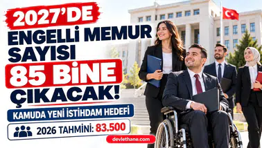 2027'de kamuda engelli memur sayısı 85 bine çıkarılacak: Bütçe gerekçesindeki hedef