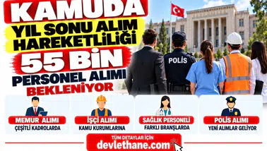 Kamuda Yıl Sonu Alım Hareketliliği: 55 Bin Memur, İşçi, Sağlık Personeli ve Polis Alımı Bekleniyor