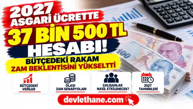2027 Asgari Ücrette 37 Bin 500 TL Hesabı! Bütçedeki Rakam Zam Beklentisini Yükseltti
