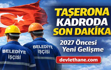 Belediye ve Taşeron İşçilere Kadro Geliyor Mu? Kritik Süreç Başladı