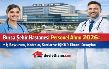 Bursa Şehir Hastanesi Personel Alımı 2026: İş Başvurusu, Kadrolar, Şartlar ve İŞKUR Ekranı Detayları