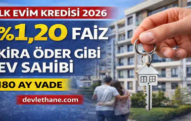 İlk Evim Konut Kredisi 2026: Düşük Faizli Konut Kredisi ile Ev Sahibi Olma Fırsatı Gündemde