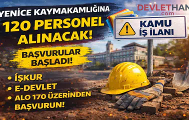 Yenice Kaymakamlığı 120 Personel Alımı Yapacak! Başvurular Başladı, Şartlar ve Süreç Açıklandı