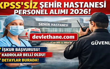 KPSS’siz Şehir Hastanesi Personel Alımı 2026 Başladı! İŞKUR Üzerinden Büyük Fırsat