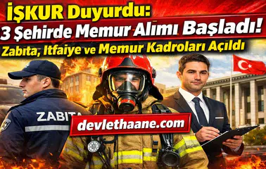 İŞKUR Duyurdu: 13 Şehirde Memur Alımı Başladı! Zabıta, İtfaiye ve Memur Kadroları Açıldı