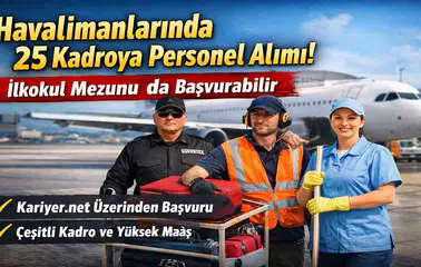 İlkokul Mezunları Dikkat: Havalimanlarında 25 Farklı Kadro İçin Alım Başladı