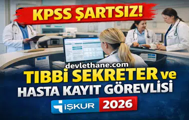 KPSS Şartsız Tıbbi Sekreter ve Hasta Kayıt Görevlisi Alımı Başladı! İŞKUR 2026 Başvuru Ekranı Açıldı
