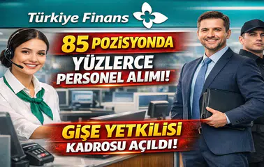 Türkiye Finans 85 Pozisyonda Personel Alımı Yapıyor: Gişe Yetkilisi Dahil Yüzlerce Kadro Açıldı