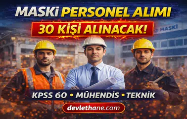 MASKİ 30 Personel Alımı Yapacak! KPSS 60 Puan Şartı ile Başvurular Başlıyor