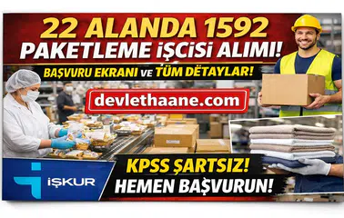 22 Alanda 1592 Paketleme İşçisi Alımı Başladı! İŞKUR Başvuru Ekranı, Şartlar ve Tüm Detaylar