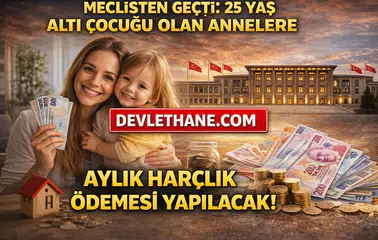 Meclisten Geçti: 25 Yaş Altı Çocuğu Olan Annelere Aylık Destek Ödemesi Başlıyor