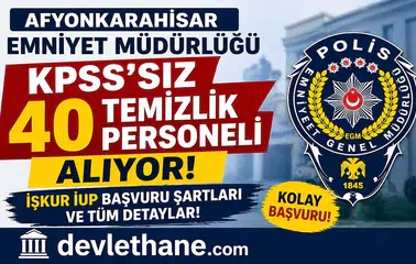 Afyonkarahisar Emniyet Müdürlüğü KPSS’siz 40 Temizlik Personeli Alıyor! İŞKUR İUP Başvuru Şartları ve Tüm Detaylar