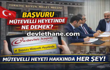 Başvuru Mütevelli Heyetinde Ne Demek? e-Devlet Sosyal Yardım Süreci Detayları