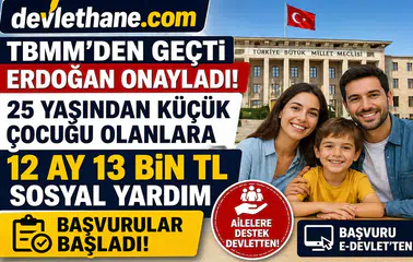 TBMM’den Geçti, Cumhurbaşkanı Onayladı: 25 Yaş Altı Çocuğu Olan Ailelere 12 Ay Boyunca 13 Bin TL Destek!