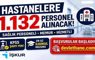 Hastanelere KPSS Şartsız 1.132 Personel Alımı Başladı! İŞKUR İlan Numaraları ve Kadro Dağılımı Açıklandı