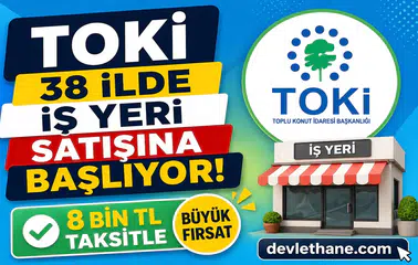 TOKİ 38 İlde İş Yeri Satışına Başlıyor! 8 Bin TL Taksitle Büyük Fırsat