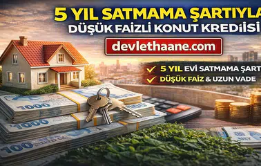 5 Yıl Satmama Şartıyla Düşük Faizli Konut Kredisi Geliyor