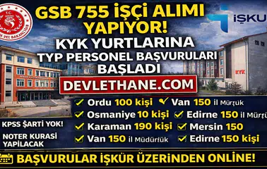GSB 755 İşçi Alımı Başladı! KYK Yurtlarına KPSS’siz TYP Personel Alımı