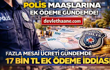 Polis Maaşlarına Ek Ödeme Geliyor mu? Fazla Mesai Ücreti Gündemde