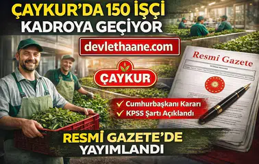 ÇAYKUR’da 150 İşçi Sözleşmeli Kadroya Geçiyor Cumhurbaşkanı Kararı Yayımlandı