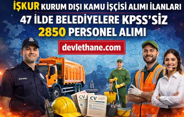 İŞKUR’dan Büyük Fırsat: 47 İlde Belediyelere KPSS Şartsız 2850 Personel Alımı Başladı!